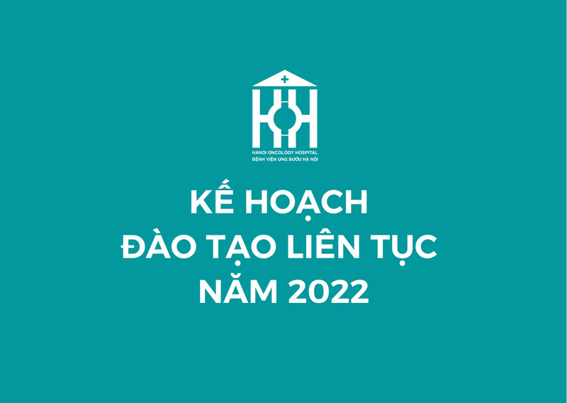 KẾ HOẠCH ĐÀO TẠO LIÊN TỤC TẠI BỆNH VIỆN UNG BƯỚU HÀ NỘI NĂM 2022